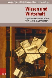 cover of the book Wissen und Wirtschaft: Expertenkulturen und Märkte vom 13. bis 18. Jahrhundert