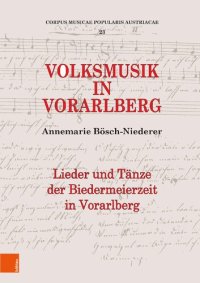 cover of the book Volksmusik in Vorarlberg: Lieder und Tänze der "Biedermeierzeit" in Vorarlberg