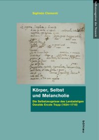 cover of the book Körper, Selbst und Melancholie: Die Selbstzeugnisse des Landadeligen Osvaldo Ercole Trapp (1634-1710)