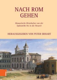 cover of the book Nach Rom gehen: Monastische Reisekultur von der Spätantike bis in die Neuzeit