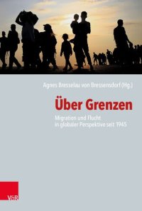 cover of the book Über Grenzen: Migration und Flucht in globaler Perspektive seit 1945