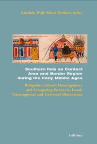 cover of the book Southern Italy as Contact Area and Border Region during the Early Middle Ages: Religious-Cultural Heterogeneity and Competing Powers in Local, Transregional and Universal Dimensions