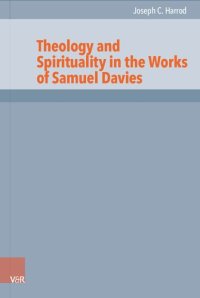 cover of the book Theology and Spirituality in the Works of Samuel Davies