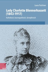 cover of the book Lady Charlotte Blennerhassett (1843–1917): Katholisch, kosmopolitisch, kämpferisch