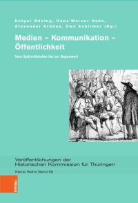 cover of the book Medien – Kommunikation – Öffentlichkeit: Vom Spätmittelalter bis zur Gegenwart. Festschrift für Werner Greiling zum 65. Geburtstag