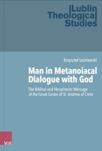 cover of the book Man in Metanoiacal Dialogue with God: The Biblical and Hesychastic Message of the Great Canon of St. Andrew of Crete