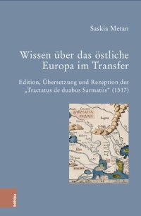 cover of the book Wissen über das östliche Europa im Transfer: Edition, Übersetzung und Rezeption des „Tractatus de duabus Sarmatiis“ (1517)