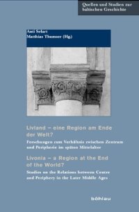 cover of the book Livland – eine Region am Ende der Welt? / Livonia – a Region at the End of the World?: Forschungen zum Verhältnis zwischen Zentrum und Peripherie im späten Mittelalter / Studies on the Relations between Centre and Periphery in the Later Middle Ages