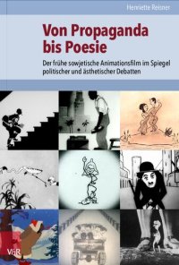 cover of the book Von Propaganda bis Poesie: Der frühe sowjetische Animationsfilm im Spiegel politischer und ästhetischer Debatten