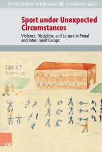 cover of the book Sport under Unexpected Circumstances: Violence, Discipline, and Leisure in Penal and Internment Camps