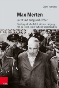 cover of the book Max Merten: Jurist und Kriegsverbrecher. Eine biografische Fallstudie zum Umgang mit NS-Tätern in der frühen Bundesrepublik