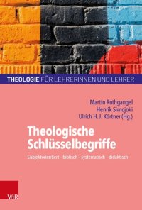 cover of the book Theologische Schlüsselbegriffe: Subjektorientiert – biblisch – systematisch – didaktisch