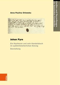 cover of the book Johan Pyre: Ein Kaufmann und sein Handelsbuch im spätmittelalterlichen Danzig. Darstellung und Edition