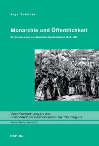 cover of the book Monarchie und Öffentlichkeit: Zur Inszenierung der deutschen Bundesfürsten 1848-1918