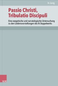 cover of the book Passio Christi, Tribulatio Discipuli: Eine exegetische und narratologische Untersuchung zu den Leidensvorstellungen des lk Doppelwerks