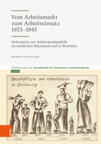 cover of the book Vom Arbeitsmarkt zum Arbeitseinsatz 1933-1945: Dokumente zur Arbeitsmarktpolitik im nördlichen Rheinland und in Westfalen