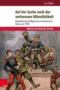 cover of the book Auf der Suche nach der verlorenen Männlichkeit: Republikanische Allegorien im französischen Roman um 1900