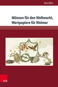 cover of the book Münzen für den Weltmarkt, Wertpapiere für Weimar: Goethes Chinesisch-Deutsche Jahres- und Tageszeiten und die  als Zahlungsmittel im Zeichenhandel