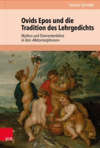 cover of the book Ovids Epos und die Tradition des Lehrgedichts: Mythos und Elementenlehre in den »Metamorphosen«