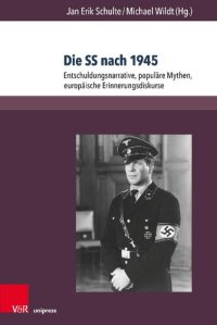 cover of the book Die SS nach 1945: Entschuldungsnarrative, populäre Mythen, europäische Erinnerungsdiskurse