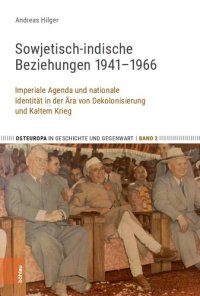 cover of the book Sowjetisch-indische Beziehungen 1941–1966: Imperiale Agenda und nationale Identität in der Ära von Dekolonisierung und Kaltem Krieg