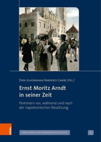 cover of the book Ernst Moritz Arndt in seiner Zeit: Pommern vor, während und nach der napoleonischen Besetzung