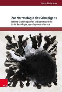 cover of the book Zur Narratologie des Schweigens: Erzählte Erinnerungslücken und Identitätsbrüche in der deutschsprachigen Gegenwartsliteratur