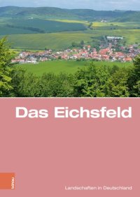 cover of the book Das Eichsfeld: Eine landeskundliche Bestandsaufnahme