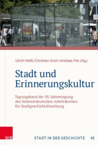 cover of the book Stadt und Erinnerungskultur: Tagungsband der 58. Jahrestagung des Südwestdeutschen Arbeitskreises für Stadtgeschichtsforschung