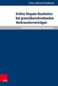 cover of the book Online Dispute Resolution bei grenzüberschreitenden Verbraucherverträgen: Europäisches und globales Regelungsmodell im Vergleich