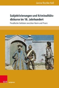 cover of the book Subjektivierungen und Kriminalitätsdiskurse im 18. Jahrhundert: Preußische Soldaten zwischen Norm und Praxis