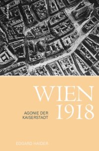 cover of the book Wien 1918: Agonie der Kaiserstadt