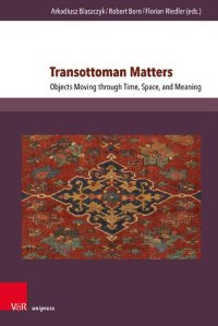 cover of the book Transottoman Matters: Objects Moving through Time, Space, and Meaning