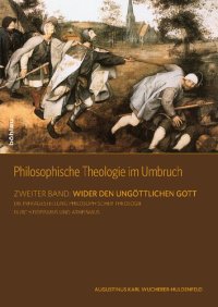 cover of the book Philosophische Theologie im Umbruch: Zweiter Band: Wider den ungöttlichen Gott. Erster Halbband: Die Infragestellung Philosophischer Theologie durch Fideismus und Atheismus