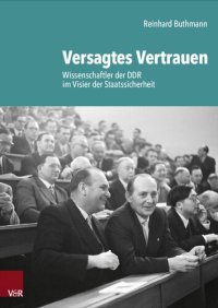 cover of the book Versagtes Vertrauen: Wissenschaftler der DDR im Visier der Staatssicherheit