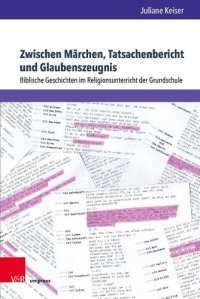 cover of the book Zwischen Märchen, Tatsachenbericht und Glaubenszeugnis: Biblische Geschichten im Religionsunterricht der Grundschule