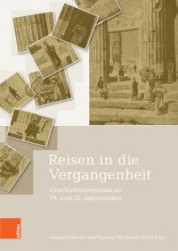 cover of the book Reisen in die Vergangenheit: Geschichtstourismus im 19. und 20. Jahrhundert