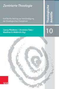 cover of the book Zentrierte Theologie: Karl Barths Beitrag zur Verständigung der theologischen Disziplinen