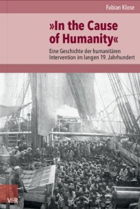 cover of the book »In the Cause of Humanity«: Eine Geschichte der humanitären Intervention im langen 19. Jahrhundert