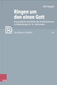 cover of the book Ringen um den einen Gott: Eine politische Geschichte des Antitrinitarismus in Siebenbürgen im 16. Jahrhundert