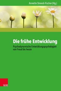 cover of the book Die frühe Entwicklung – Psychodynamische Entwicklungspsychologien von Freud bis heute