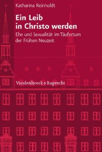 cover of the book Ein Leib in Christo werden: Ehe und Sexualität im Täufertum der Frühen Neuzeit