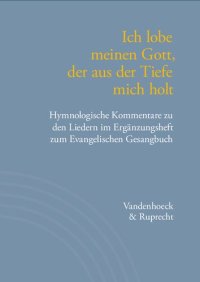 cover of the book Ich lobe meinen Gott, der aus der Tiefe mich holt: Hymnologische Kommentare zu den Liedern im Ergänzungsheft zum Evangelischen Gesangbuch. Jan Janssen zum 60. Geburtstag