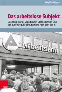 cover of the book Das arbeitslose Subjekt: Genealogie einer Sozialfigur in Großbritannien und der Bundesrepublik Deutschland nach dem Boom