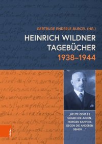 cover of the book Heinrich Wildner Tagebücher 1938-1944: „Heute geht es gegen die Juden, morgen kann es gegen die anderen gehen…“