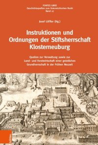 cover of the book Instruktionen und Ordnungen der Stiftsherrschaft Klosterneuburg: Quellen zur Verwaltung sowie zur Land- und Forstwirtschaft einer geistlichen Grundherrschaft in der Frühen Neuzeit