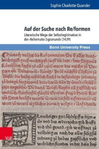 cover of the book Auf der Suche nach Re/formen: Literarische Wege der Selbstlegitimation in der ›Reformatio Sigismundi‹ (1439)