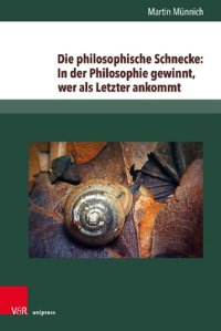 cover of the book Die philosophische Schnecke: In der Philosophie gewinnt, wer als Letzter ankommt: Wittgensteins Philosophie zwischen Lebenssorge und Kulturkritik