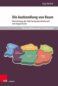 cover of the book Die Aushandlung von Raum: Die Gründung der Stadt Georgsmarienhütte und ihre Vorgeschichte