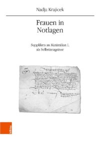 cover of the book Frauen in Notlagen: Suppliken an Maximilian I. als Selbstzeugnisse